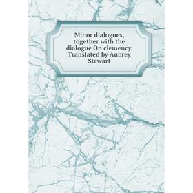 

Книга Minor dialogues, together with the dialogue On clemency Translated by Aubrey Stewart