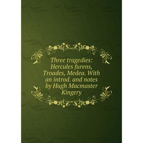 

Книга Three tragedies: Hercules furens, Troades, Medea. With an introd. and notes by Hugh Macmaster Kingery