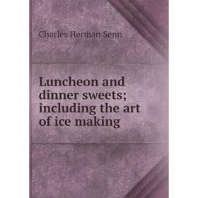 

Книга Luncheon and dinner sweets; Including the art of ice making