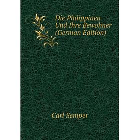 

Книга Die Philippinen Und Ihre Bewohner (German Edition)