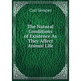 

Книга The Natural Conditions of Existence As They Affect Animal Life