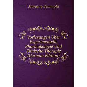 

Книга Vorlesungen Uber Experimentelle Pharmakologie Und Klinische Therapie (German Edition)