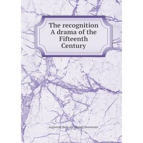 

Книга The recognition A drama of the Fifteenth Century