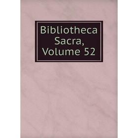 

Книга Bibliotheca Sacra, Volume 52