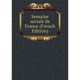 

Книга Semaine sociale de France (French Edition)