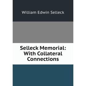 

Книга Selleck Memorial: With Collateral Connections