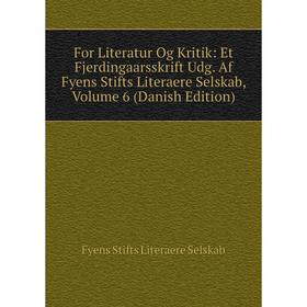 

Книга For Literatur Og Kritik: Et Fjerdingaarsskrift Udg. Af Fyens Stifts Literaere Selskab, Volume 6 (Danish Edition)