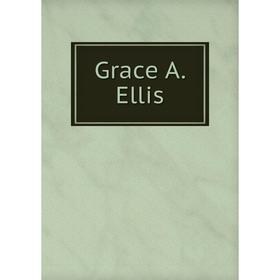 

Книга Grace A. Ellis