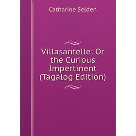 

Книга Villasantelle; Or the Curious Impertinent (Tagalog Edition)