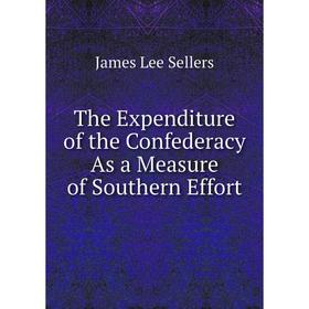 

Книга The Expenditure of the Confederacy As a Measure of Southern Effort