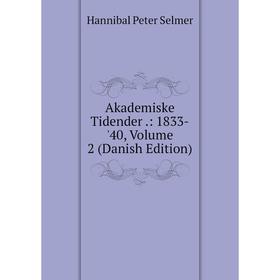 

Книга Akademiske Tidender.: 1833-'40, Volume 2 (Danish Edition)