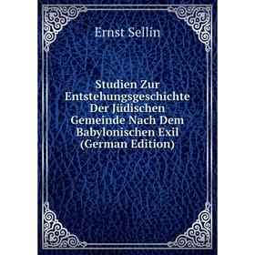 

Книга Studien Zur Entstehungsgeschichte Der Jüdischen Gemeinde Nach Dem Babylonischen Exil (German Edition)