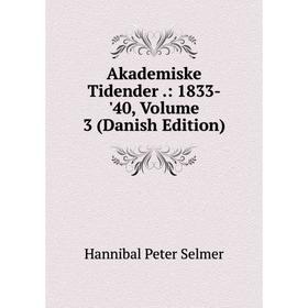 

Книга Akademiske Tidender.: 1833-'40, Volume 3 (Danish Edition)