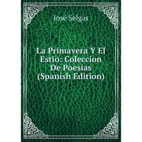 

Книга La Primavera Y El Estio: Coleccion De Poesias