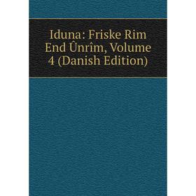 

Книга Iduna: Friske Rim End Ûnrîm, Volume 4 (Danish Edition)