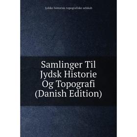 

Книга Samlinger Til Jydsk Historie Og Topografi (Danish Edition)