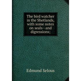 

Книга The bird watcher in the Shetlands, with some notes on seals-and digressions