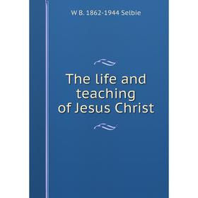 

Книга The life and teaching of Jesus Christ