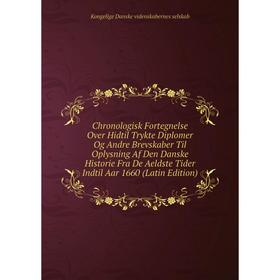 

Книга Chronologisk Fortegnelse Over Hidtil Trykte Diplomer Og Andre Brevskaber Til Oplysning Af Den Danske Historie Fra De Aeldste Tider Indtil Aar 16