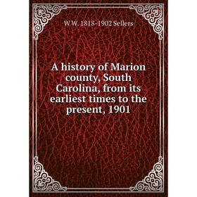 

Книга A history of Marion county, South Carolina, from its earliest times to the present, 1901