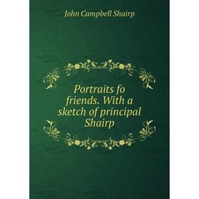 

Книга Portraits fo friends. With a sketch of principal Shairp
