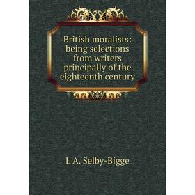

Книга British moralists: being selections from writers principally of the eighteenth century