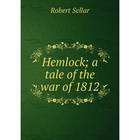 

Книга Hemlock; a tale of the war of 1812