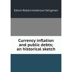 

Книга Currency inflation and public debts; an historical sketch