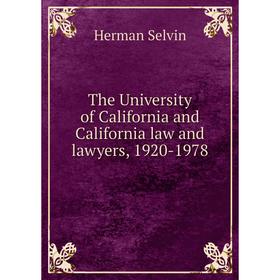 

Книга The University of California and California law and lawyers, 1920-1978