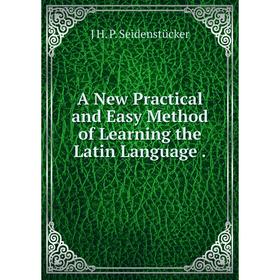 

Книга A New Practical and Easy Method of Learning the Latin Language.