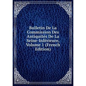 

Книга Bulletin De La Commission Des Antiquités De La Seine-Inférieure, Volume 1 (French Edition)