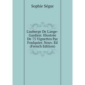 

Книга L'auberge De L'ange-Gardien: Illustrée De 75 Vignettes Par Foulquier Nouv Éd