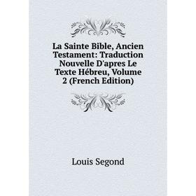 

Книга La Sainte Bible, Ancien Testament: Traduction Nouvelle D'apres Le Texte Hébreu, Volume 2