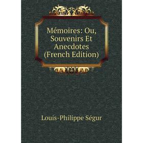 

Книга Mémoires: Ou, Souvenirs Et Anecdotes