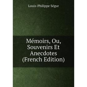 

Книга Mémoirs, Ou, Souvenirs Et Anecdotes