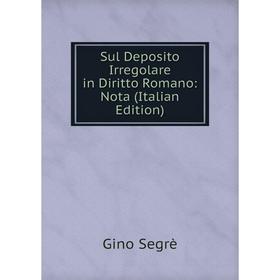 

Книга Sul Deposito Irregolare in Diritto Romano: Nota (Italian Edition)