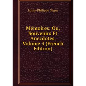

Книга Mémoires: Ou, Souvenirs Et Anecdotes, Volume 3