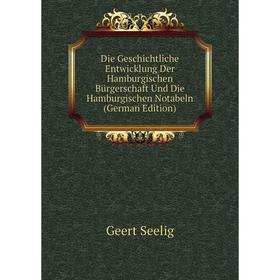 

Книга Die Geschichtliche Entwicklung Der Hamburgischen Bürgerschaft Und Die Hamburgischen Notabeln (German Edition)