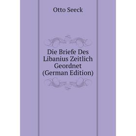 

Книга Die Briefe Des Libanius Zeitlich Geordnet (German Edition)