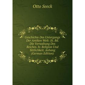 

Книга Geschichte Des Untergangs Der Antiken Welt: Iii. Bd. Die Verwaltung Des Reiches. Iv. Religion Und Sittlichkeit. Anhang (German Edition)