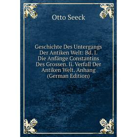 

Книга Geschichte Des Untergangs Der Antiken Welt: Bd. I. Die Anfänge Constantins Des Grossen. Ii. Verfall Der Antiken Welt. Anhang (German Edition)