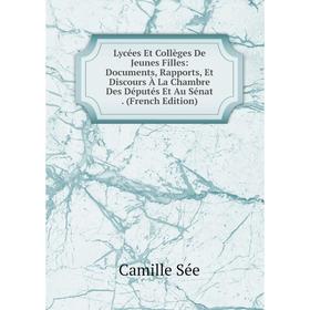 

Книга Lycée s Et Collèges De Jeunes Filles: Documents, Rapports, Et Discours À La Chambre Des Députés Et Au Sénat