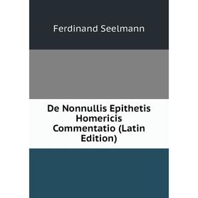 

Книга De Nonnullis Epithetis Homericis Commentatio (Latin Edition)