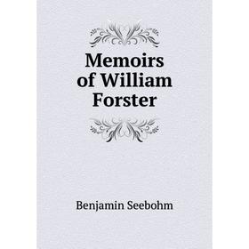 

Книга Memoirs of William Forster
