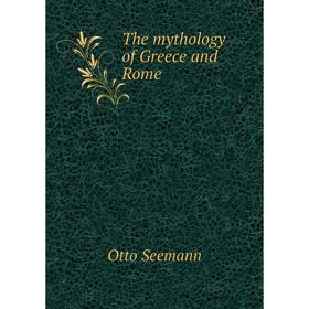 

Книга The mythology of Greece and Rome