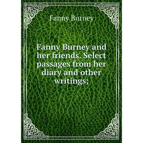 

Книга Fanny Burney and her friends. Select passages from her diary and other writings