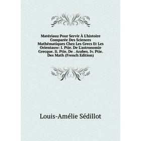 

Книга Matériauz Pour Servir À L'histoire Comparée Des Sciences Mathématiques Chez Les Grecs Et Les Orientauw: I Ptie De L'astronomie Grecque Ii Ptie D