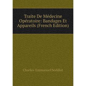 

Книга Traite De Médecine Opératoire: Bandages Et Appareils (French Edition)