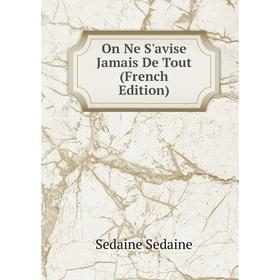 

Книга On Ne S'avise Jamais De Tout
