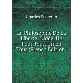 

Книга La Philosophie De La Liberté: L'idée, Un Pour Tous, Un En Tous